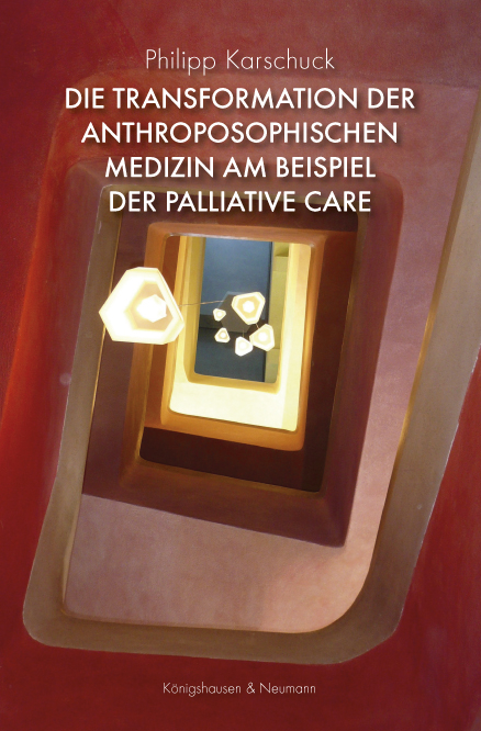 Die Transformation der anthroposophischen Medizin am Beispiel der Palliative Care - Philipp Karschuck