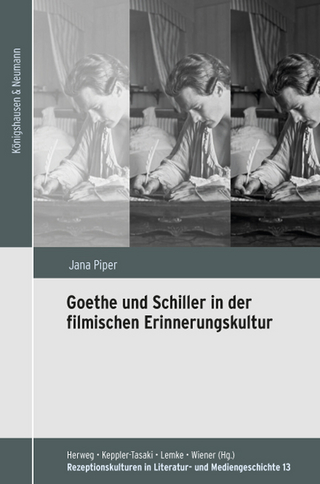 Goethe und Schiller in der filmischen Erinnerungskultur - Jana Piper