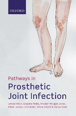 Pathways in Prosthetic Joint Infection - Umraz Khan, Graeme Perks, Rhidian Morgan-Jones, Peter James, Colin Esler