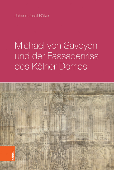 Michael von Savoyen und der Fassadenriss des Kölner Doms - Johann Josef Böker
