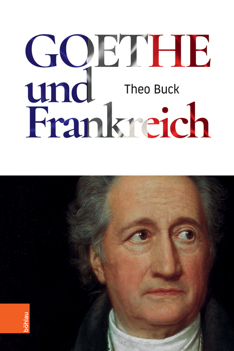 Goethe und Frankreich - Theo Buck