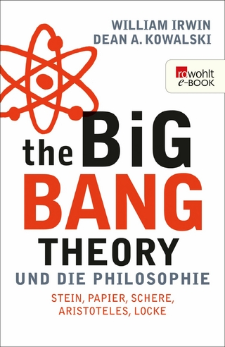 The Big Bang Theory und die Philosophie - William Irwin; Dean A. Kowalski