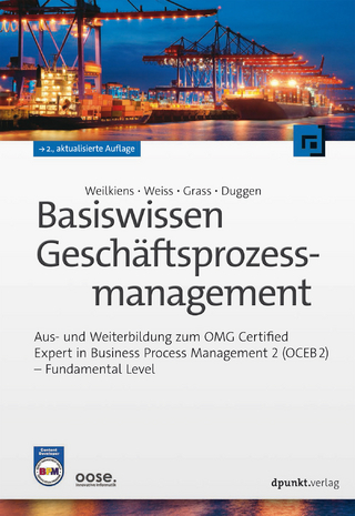Basiswissen Geschäftsprozessmanagement - Tim Weilkiens; Christian Weiss; Andrea Grass; Kim Nena Duggen
