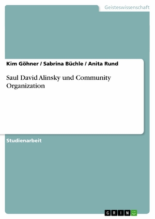 Saul David Alinsky und Community Organization - Kim Göhner; Sabrina Büchle; Anita Rund