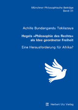 Hegels »Philosophie des Rechts« als Idee geordneter Freiheit - Achille Bundangandu Tekilazaya