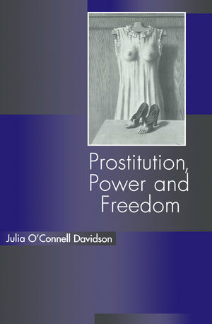 Prostitution, Power and Freedom - Julia O'Connell Davidson