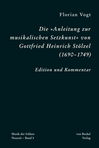 Die ?Anleitung zur musikalischen Setzkunst? von Gottfried Heinrich Stölzel (1690?1749) - Florian Vogt