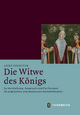 Die Witwe des Konigs: Zu Vorstellung, Anspruch und Performanz im englischen und deutschen Hochmittelalter Anne Foerster Author