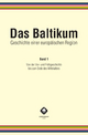 Das Baltikum. Geschichte einer europäischen Region: Band 1: Von der Vor- und Frühgeschichte bis zum Ende des Mittelalters