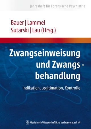 Zwangseinweisung und Zwangsbehandlung - Michael Bauer; Matthias Lammel; Stephan Sutarski; Steffen Lau