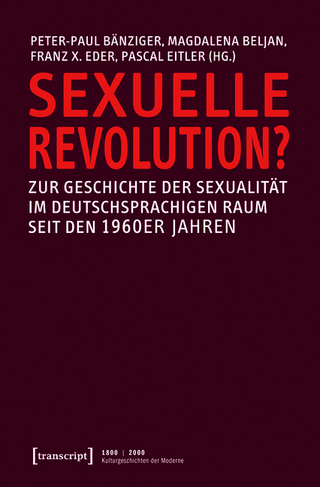 Sexuelle Revolution? - Peter-Paul Bänziger; Magdalena Beljan; Franz X. Eder; Pascal Eitler