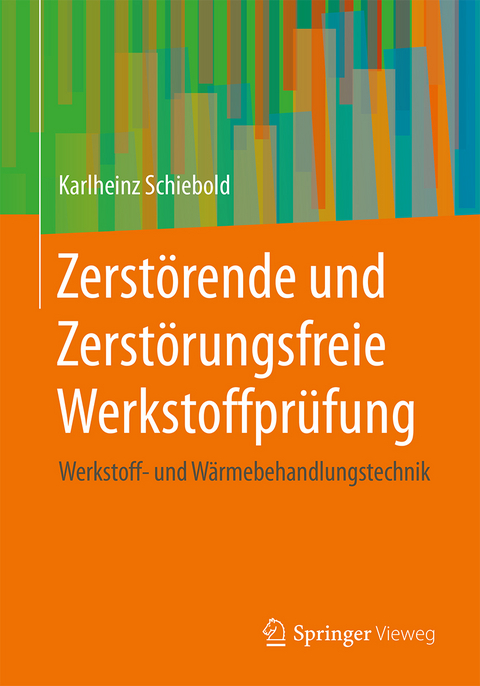 Zerstörende und Zerstörungsfreie Werkstoffprüfung - Karlheinz Schiebold