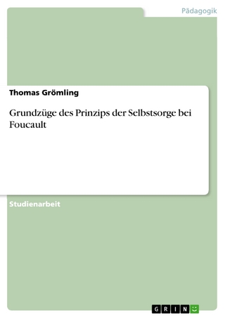 Grundzüge des Prinzips der Selbstsorge bei Foucault - Thomas Grömling