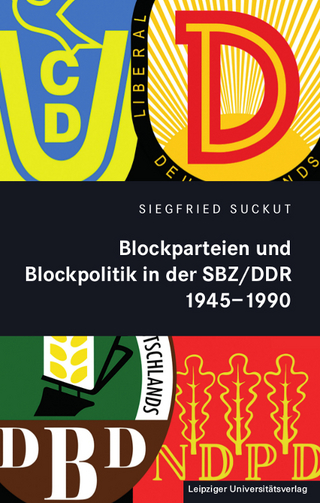 Blockparteien und Blockpolitik in der SBZ/DDR 1945-1990 - Siegfried Suckut