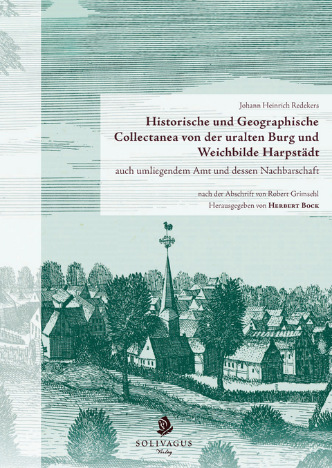Historische und Geographische Collectanea von der uralten Burg und Weichbilde Harpstädt auch umliegendem Amt und dessen Nachbarschaft nach der Abschrift von Robert Grimsehl - 