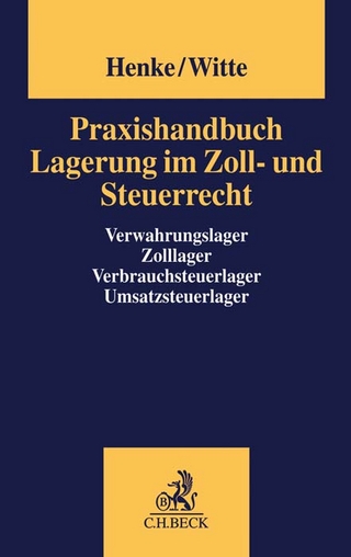 Praxishandbuch Lagerung im Zoll- und Steuerrecht - Reginhard Henke; Peter Witte