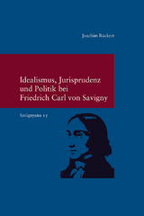 Idealismus, Jurisprudenz und Politik bei Friedrich Carl von Savigny - Joachim Rückert