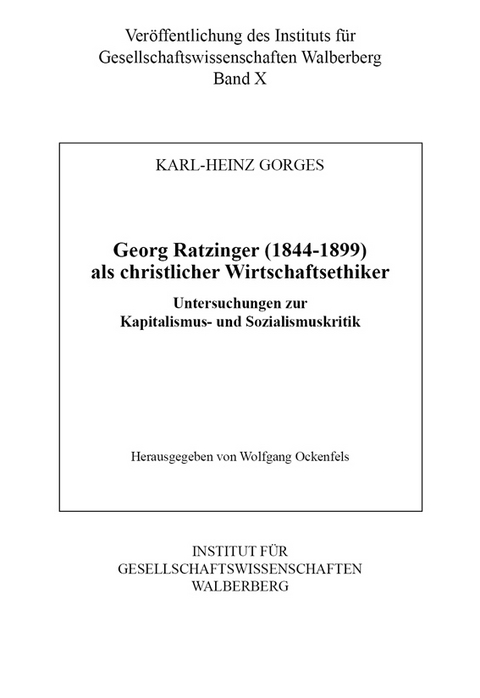 Georg Ratzinger (1844-1899) als christlicher Wirtschaftsethiker - Karl-Heinz Gorges