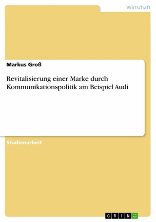 Revitalisierung einer Marke durch Kommunikationspolitik am Beispiel Audi - Markus Groß