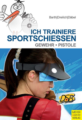 Ich trainiere Sportschießen - Katrin Barth; Berndt Barth; Beate Dreilich