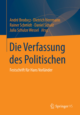 Die Verfassung des Politischen - André Brodocz; Dietrich Herrmann; Rainer Schmidt; Daniel Schulz; Julia Schulze Wessel