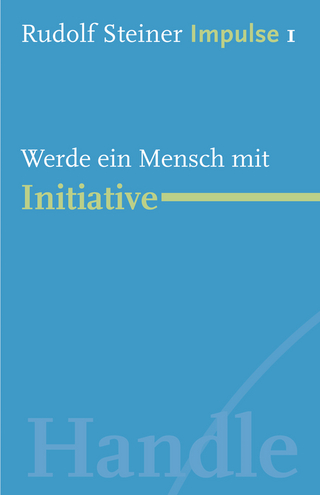 Werde ein Mensch mit Initiative - Rudolf Steiner; Jean-Claude Lin