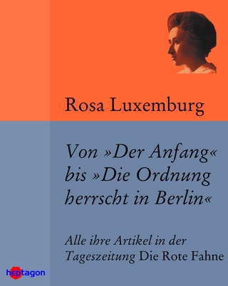 Von 'Der Anfang' bis 'Die Ordnung herrscht in Berlin' - Rosa Luxemburg; Günter Regneri