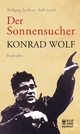 Der Sonnensucher: Konrad Wolf Biographie