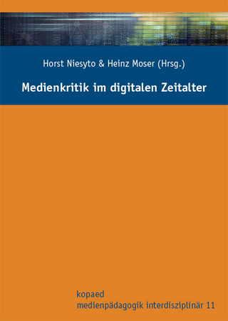 Medienkritik im digitalen Zeitalter - Horst Niesyto; Heinz Moser