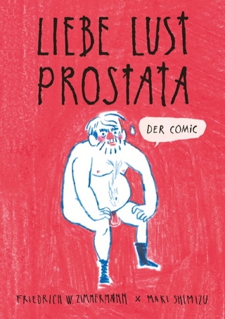 Liebe - Lust - Prostata: Der Comic - Maki Shimizu; Friedrich W. Zimmermann