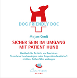 DOG FRIENDLY DOC - sicher sein im Umgang mit Patient Hund - Mirjam Cordt