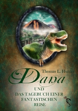 Dana und das Tagebuch einer fantastischen Reise - Thomas L. Hunter