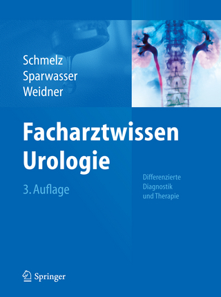 Facharztwissen Urologie - Hans-Ulrich Schmelz; Christoph Sparwasser; Wolfgang Weidner