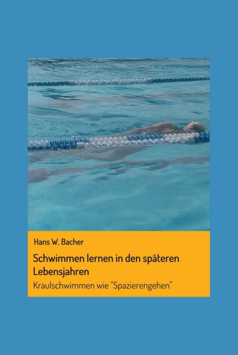 Schwimmen lernen in den späteren Lebensjahren - Hans W. Bacher