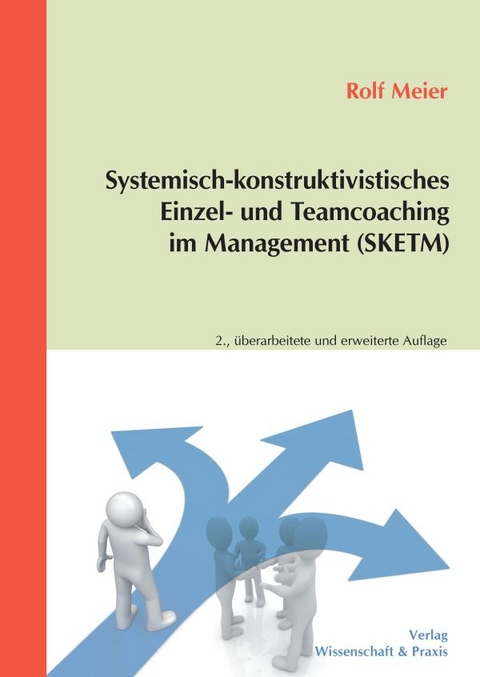 Systemisch-konstruktivistisches Einzel- und Teamcoaching im Management (SKETM). - Rolf Meier