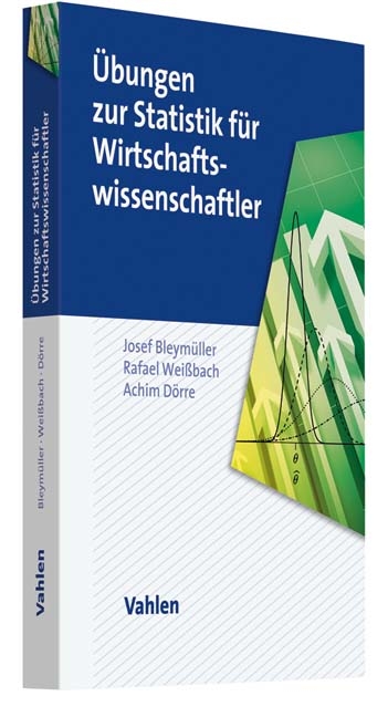 Übungen zur Statistik für Wirtschaftswissenschaftler - Josef Bleymüller, Rafael Weißbach, Achim Dörre