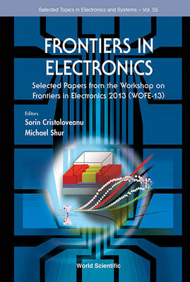 Frontiers In Electronics: Selected Papers From The Workshop On Frontiers In Electronics 2013 (Wofe-2013) - Shur Michael S Shur; Cristoloveanu Sorin Cristoloveanu