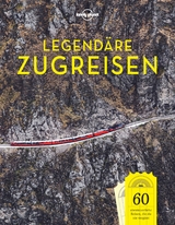LONELY PLANET Bildband Legendäre Zugreisen - Lonely Planet