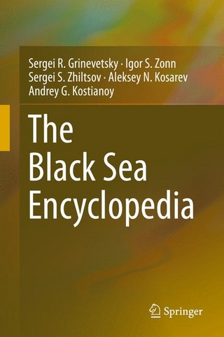 The Black Sea Encyclopedia - Sergei R. Grinevetsky; Igor S. Zonn; Sergei S. Zhiltsov; Aleksey N. Kosarev; Andrey G. Kostianoy