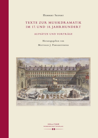 Texte zur Musikdramatik im 17. und 18. Jahrhundert - Herbert Seifert; Matthias Johannes Pernerstorfer