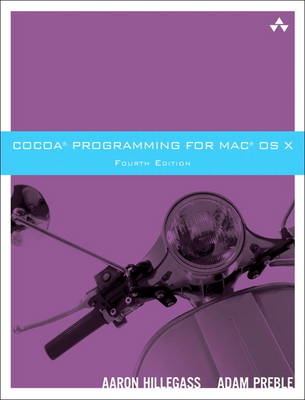 Cocoa Programming for Mac OS X -  Aaron Hillegass,  Adam Preble