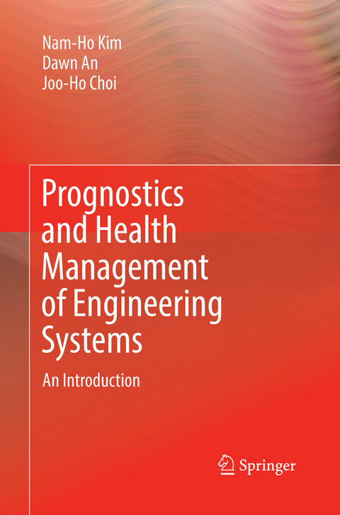 Prognostics and Health Management of Engineering Systems - Nam-Ho Kim, Dawn An, Joo-Ho Choi