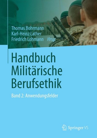 Handbuch Militärische Berufsethik - Thomas Bohrmann; Karl-Heinz Lather; Friedrich Lohmann