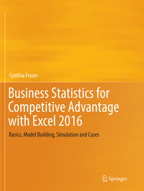 Business Statistics for Competitive Advantage with Excel 2016 - Cynthia Fraser