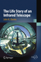 The Life Story of an Infrared Telescope (Springer Praxis Books)