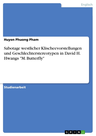 Sabotage westlicher Klischeevorstellungen und Geschlechterstereotypen in David H. Hwangs 'M. Butterfly' - Huyen Phuong Pham