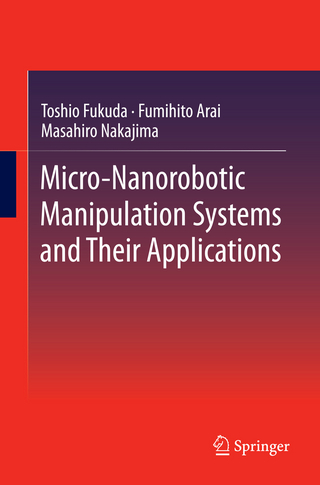 Micro-Nanorobotic Manipulation Systems and Their Applications - Toshio Fukuda; Fumihito Arai; Masahiro Nakajima