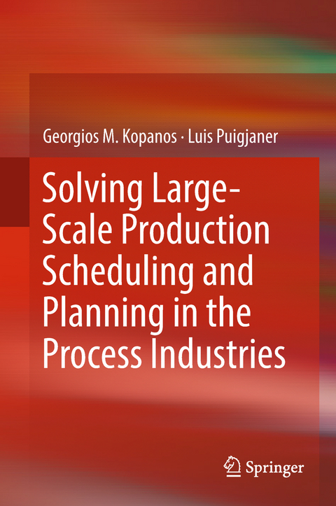 Solving Large-Scale Production Scheduling and Planning in the Process Industries - Georgios M. Kopanos, Luis Puigjaner