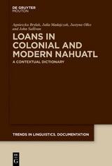 Loans in Colonial and Modern Nahuatl - Agnieszka Brylak, Julia Madajczak, Justyna Olko, John Sullivan