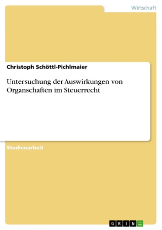 Untersuchung der Auswirkungen von Organschaften im Steuerrecht - Christoph Schöttl-Pichlmaier